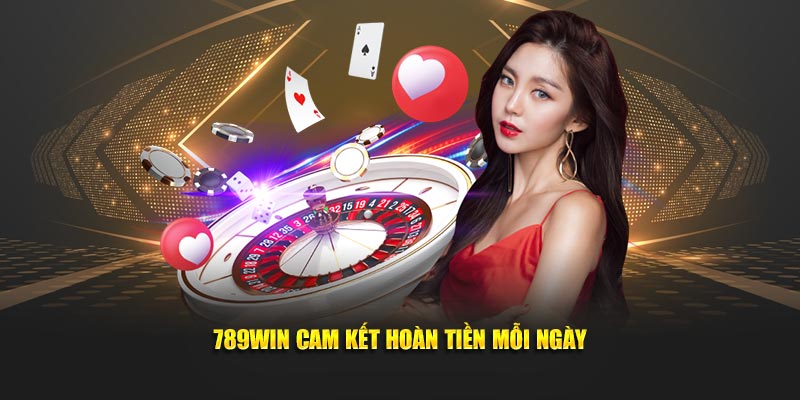 789WIN cam kết hoàn tiền mỗi ngày 789WIN cam kết hoàn tiền mỗi ngày