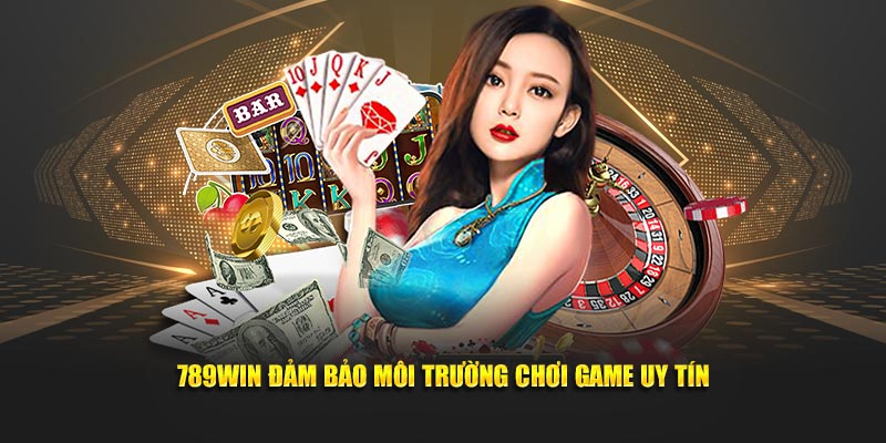 789WIN đảm bảo môi trường chơi game uy tín 789WIN đảm bảo môi trường chơi game uy tín