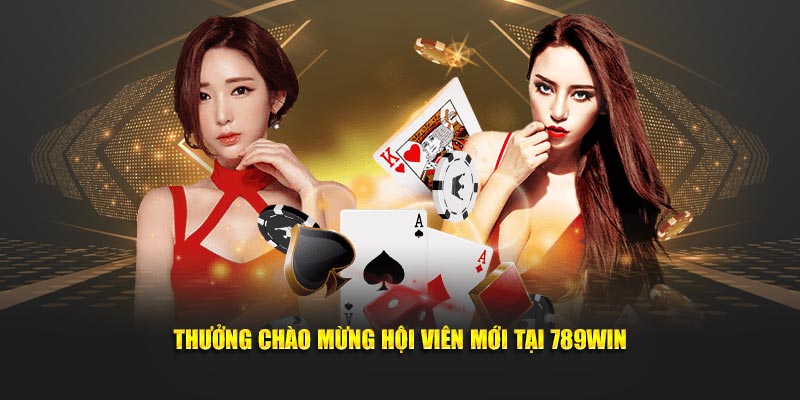 Thưởng chào mừng hội viên mới tại 789WIN Thưởng chào mừng hội viên mới tại 789WIN